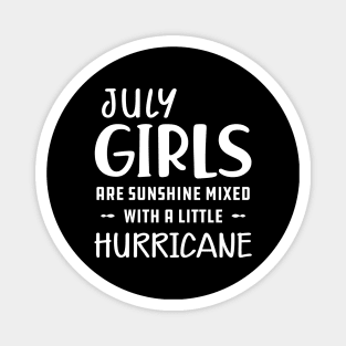 July Girl - July girls are sunshine mixed with a little hurricane Magnet